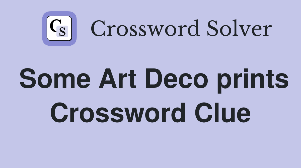 Some Art Deco prints Crossword Clue