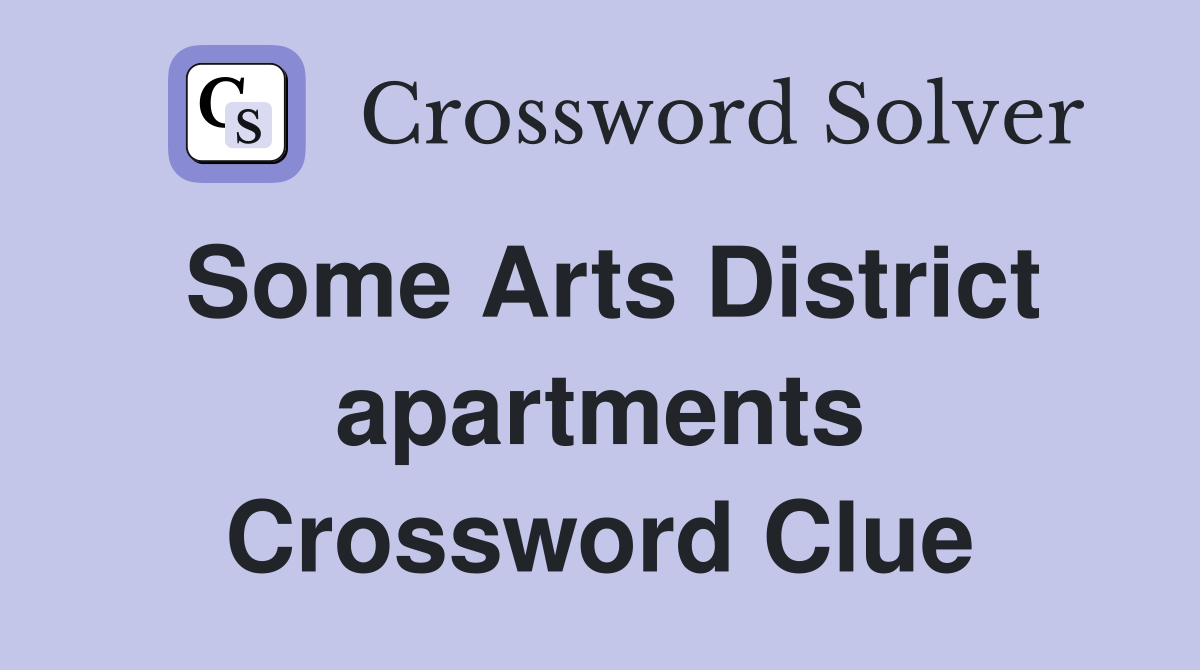 Some Arts District apartments Crossword Clue