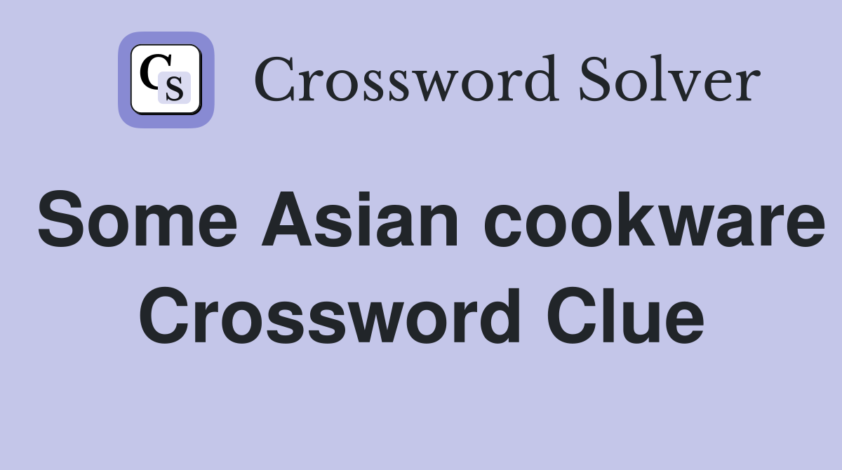Some Asian cookware Crossword Clue