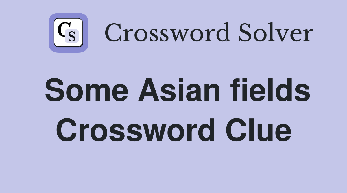 Some Asian fields Crossword Clue