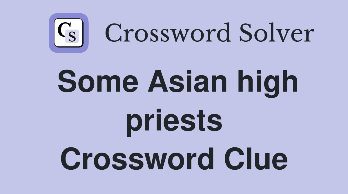 Some Asian high priests Crossword Clue