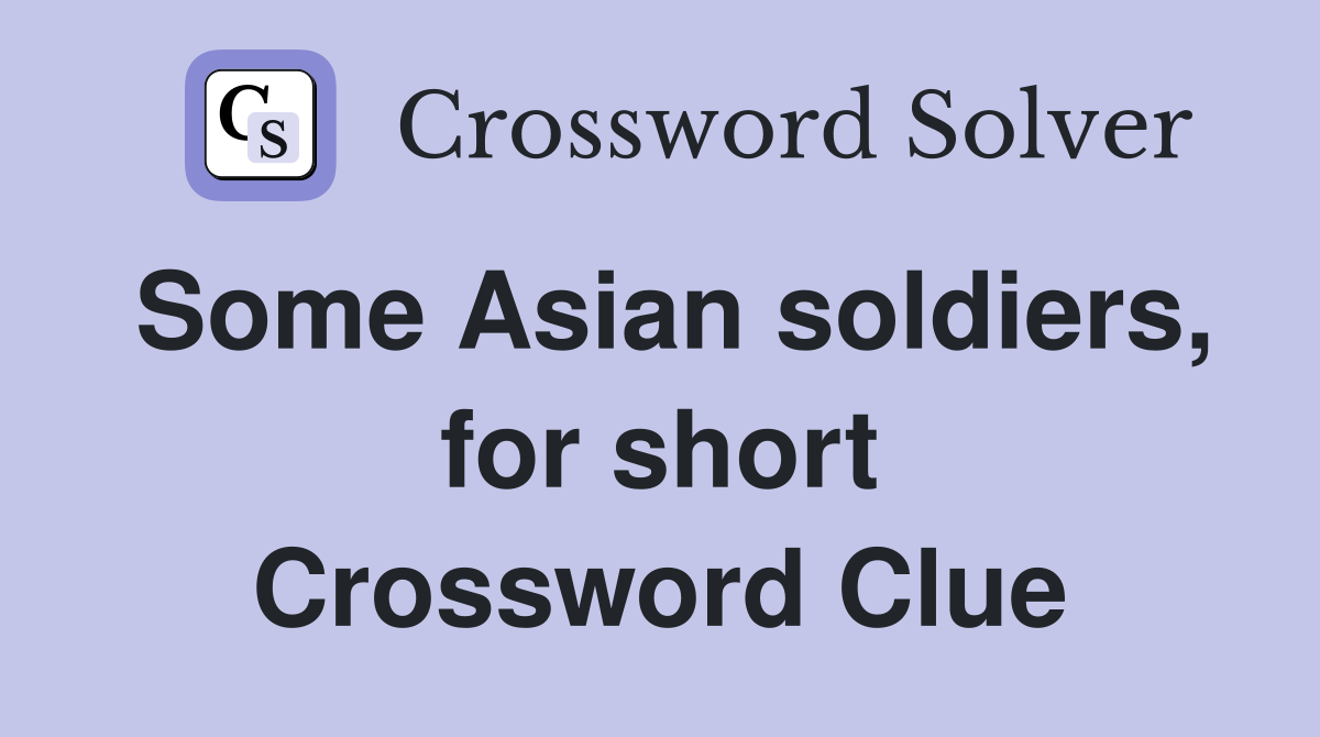 Some Asian soldiers, for short Crossword Clue