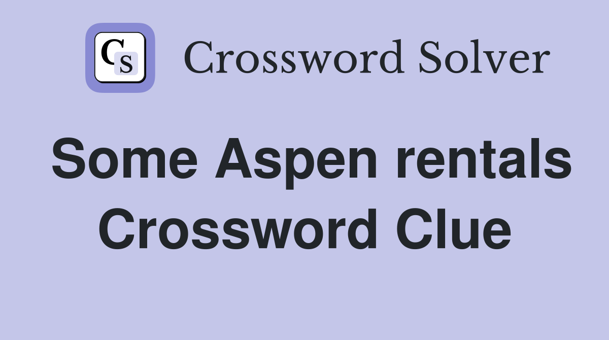 Some Aspen rentals Crossword Clue