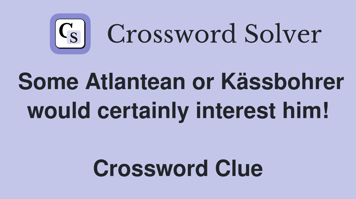 Some Atlantean or Kässbohrer would certainly interest him!  Crossword Clue