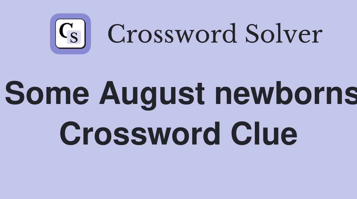 Some August newborns Crossword Clue