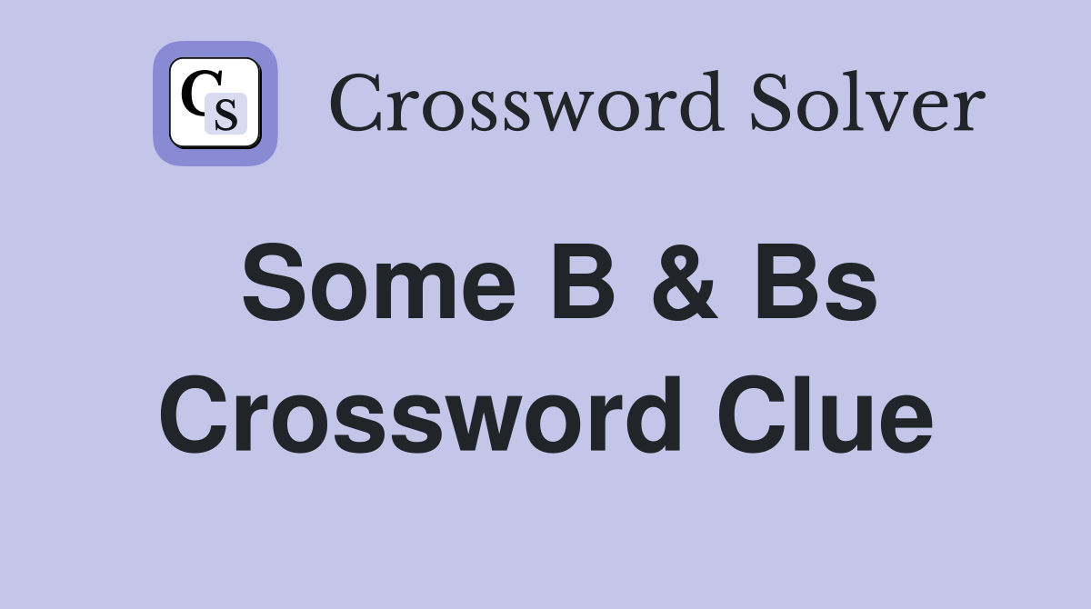 Some B & Bs Crossword Clue