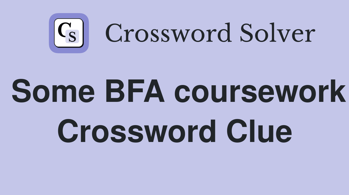 Some BFA coursework Crossword Clue