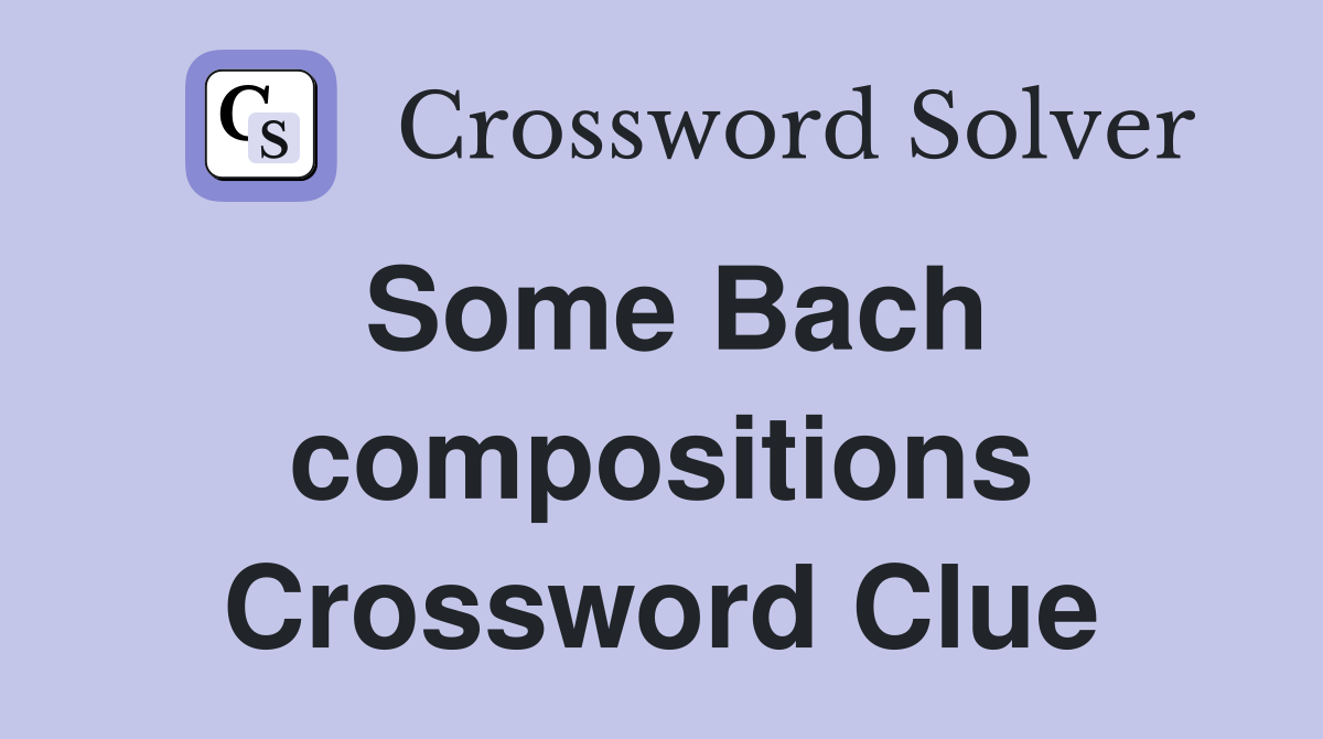 Some Bach compositions Crossword Clue