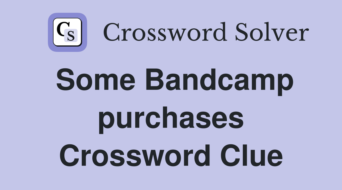 Some Bandcamp purchases Crossword Clue