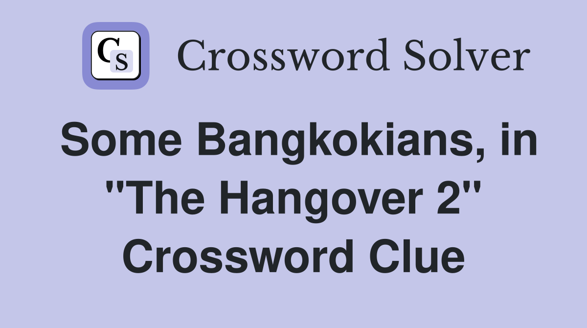 Some Bangkokians, in "The Hangover 2" Crossword Clue