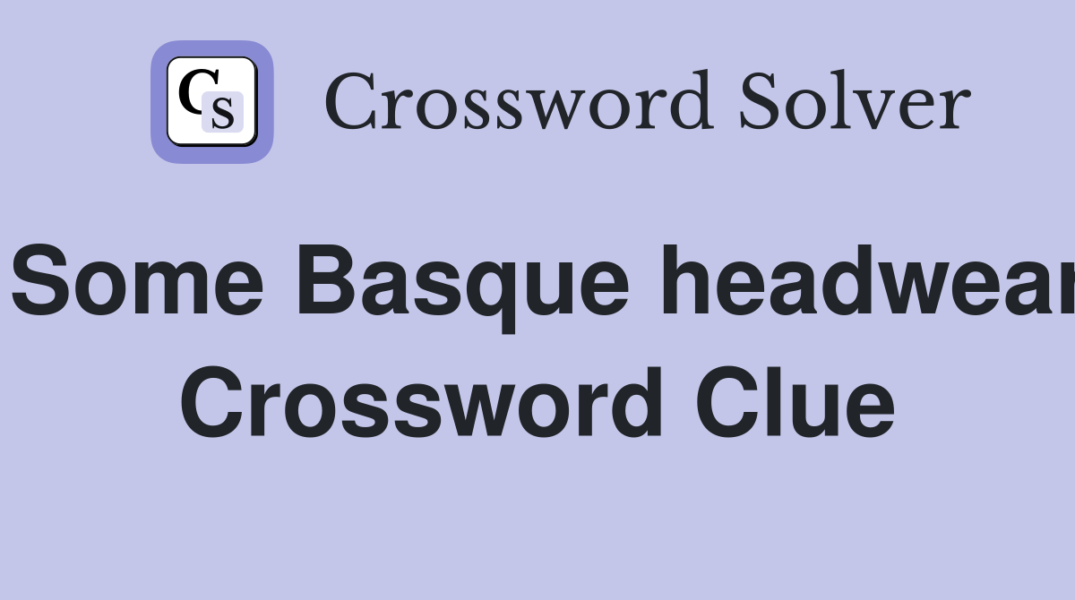 Some Basque headwear Crossword Clue