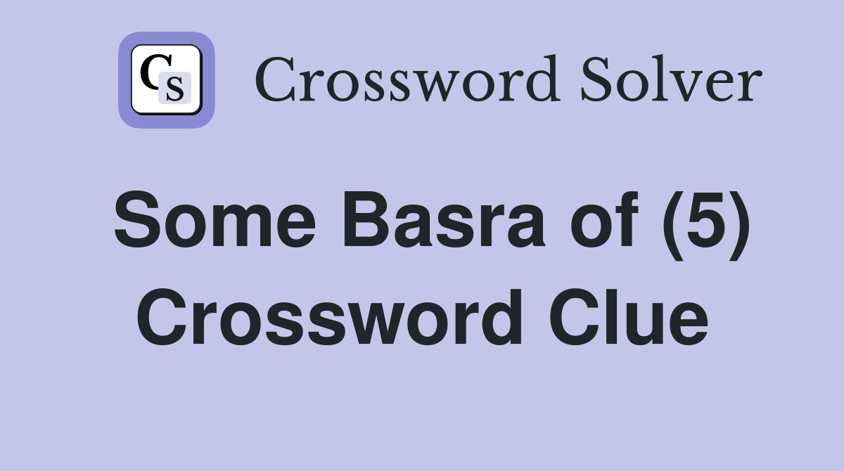 Some Basra of (5) Crossword Clue