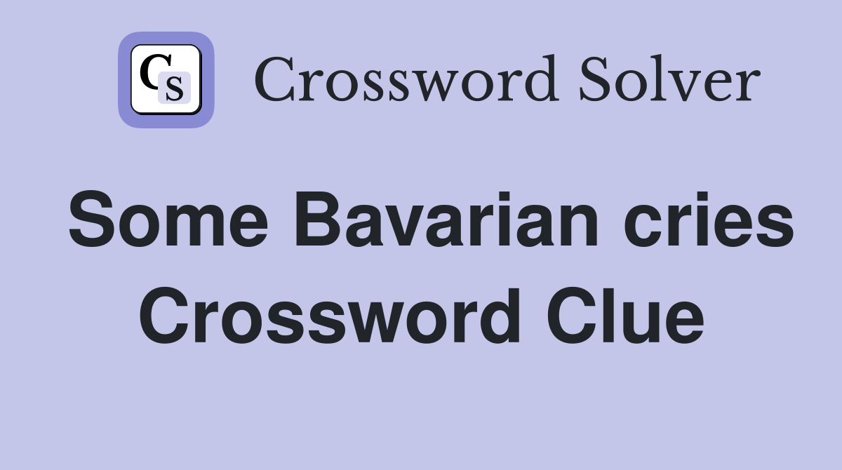 Some Bavarian cries Crossword Clue