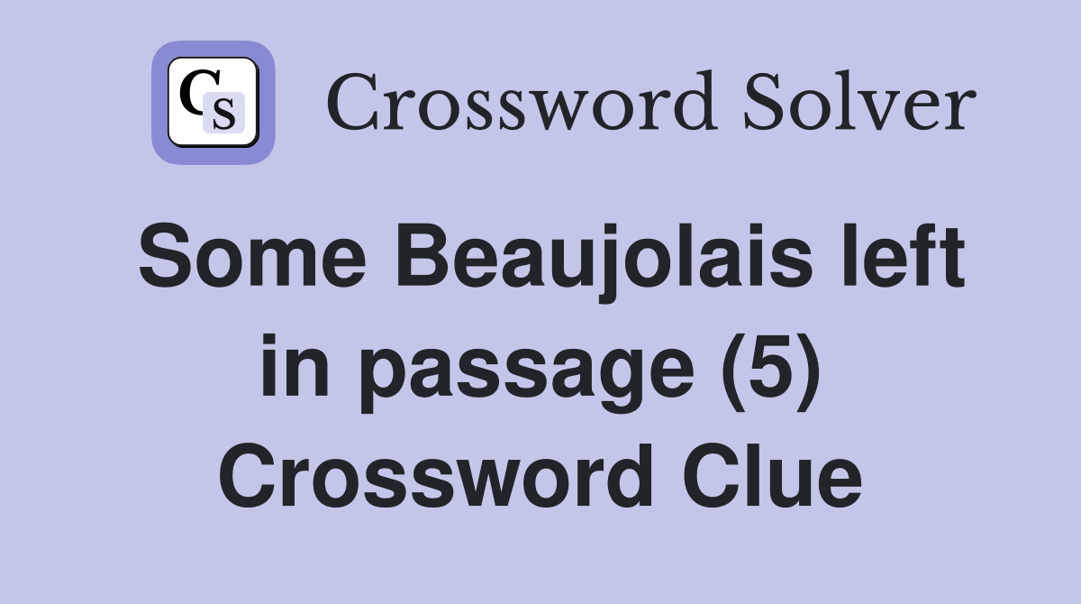 Some Beaujolais left in passage (5) Crossword Clue