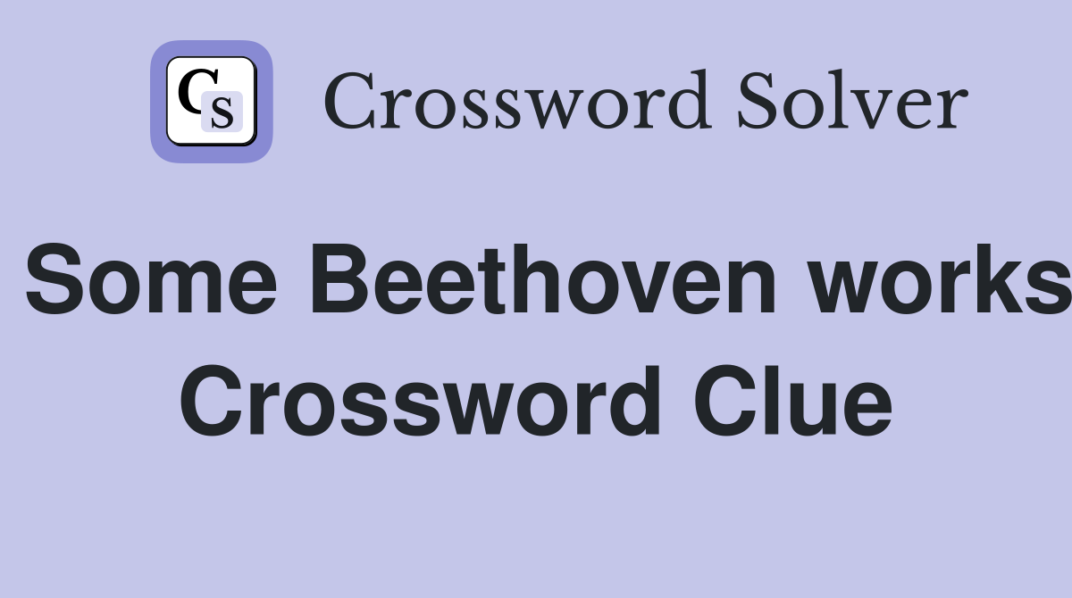 Some Beethoven works Crossword Clue