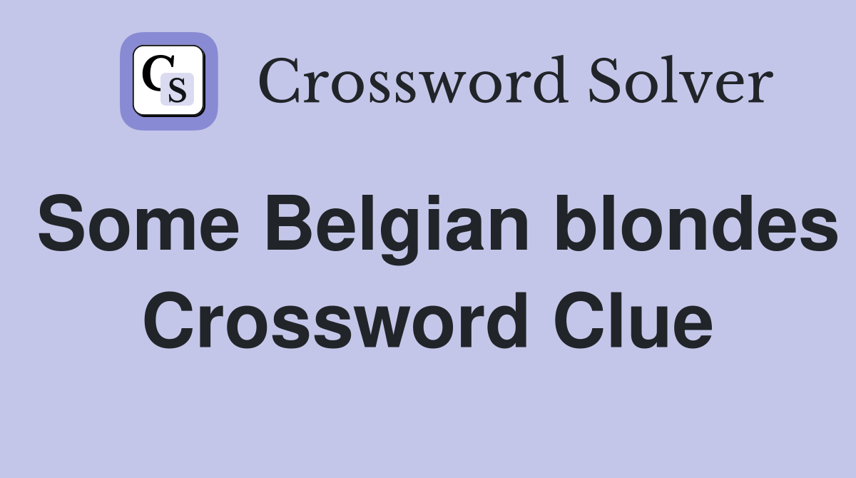 Some Belgian blondes Crossword Clue
