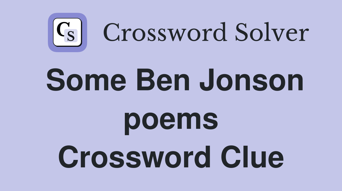 Some Ben Jonson poems Crossword Clue