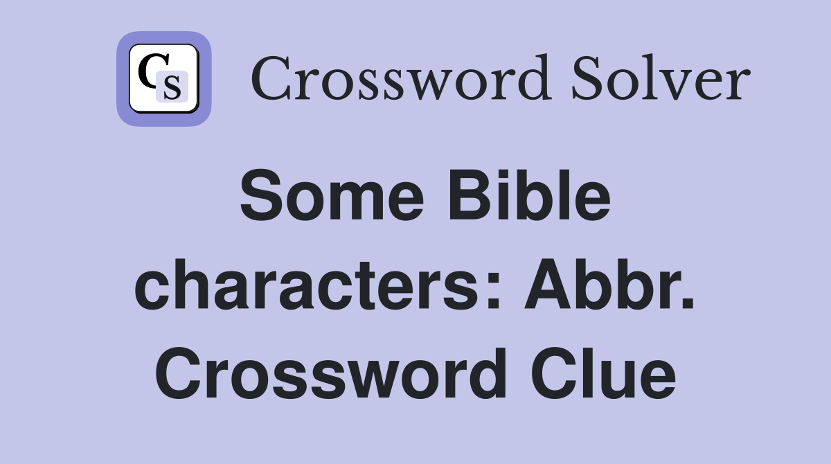 Some Bible characters: Abbr. Crossword Clue