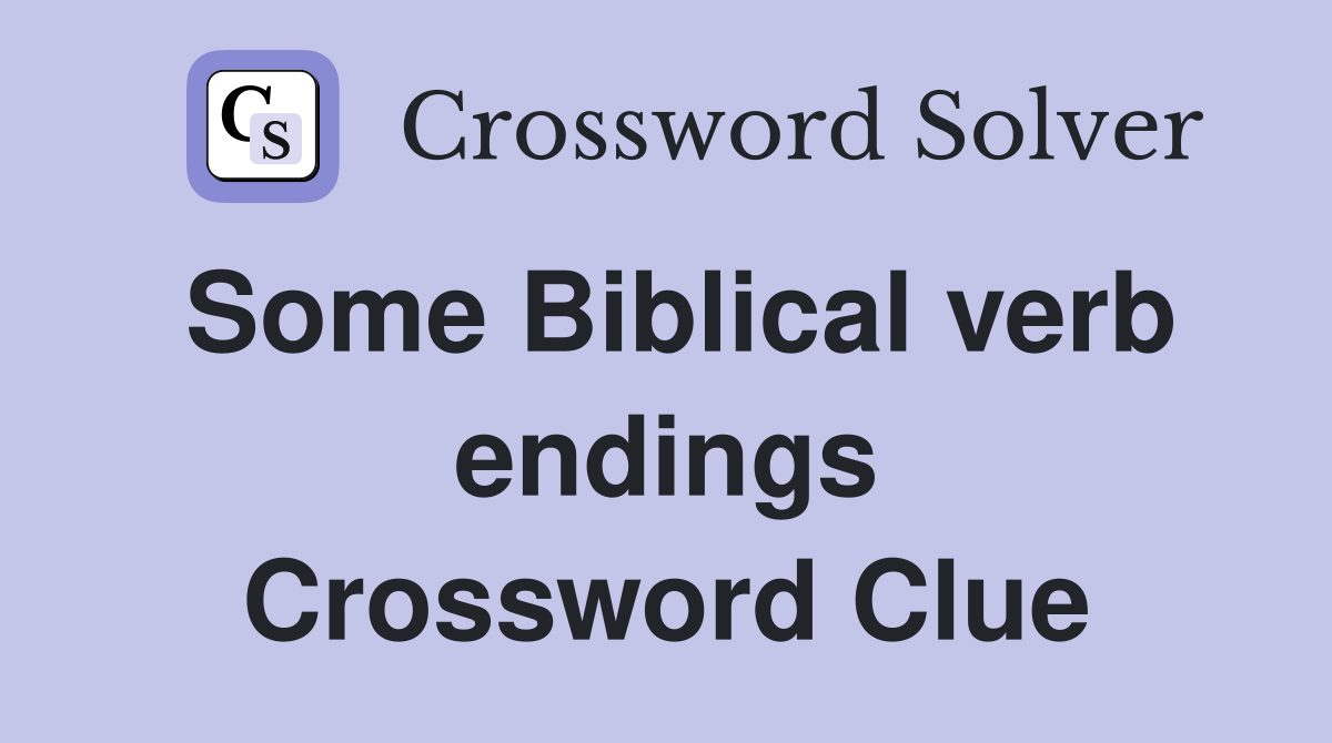 Some Biblical verb endings Crossword Clue