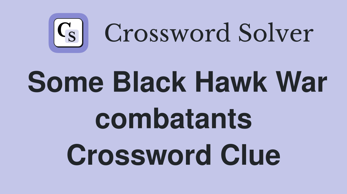 Some Black Hawk War combatants Crossword Clue