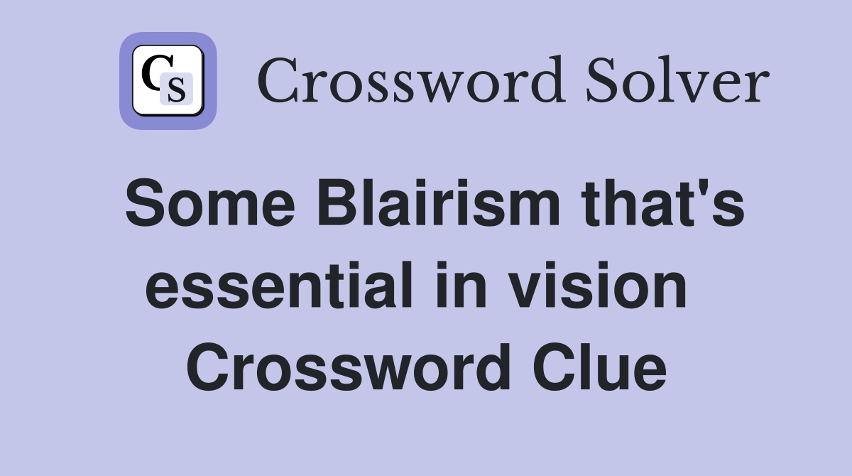 Some Blairism that's essential in vision  Crossword Clue