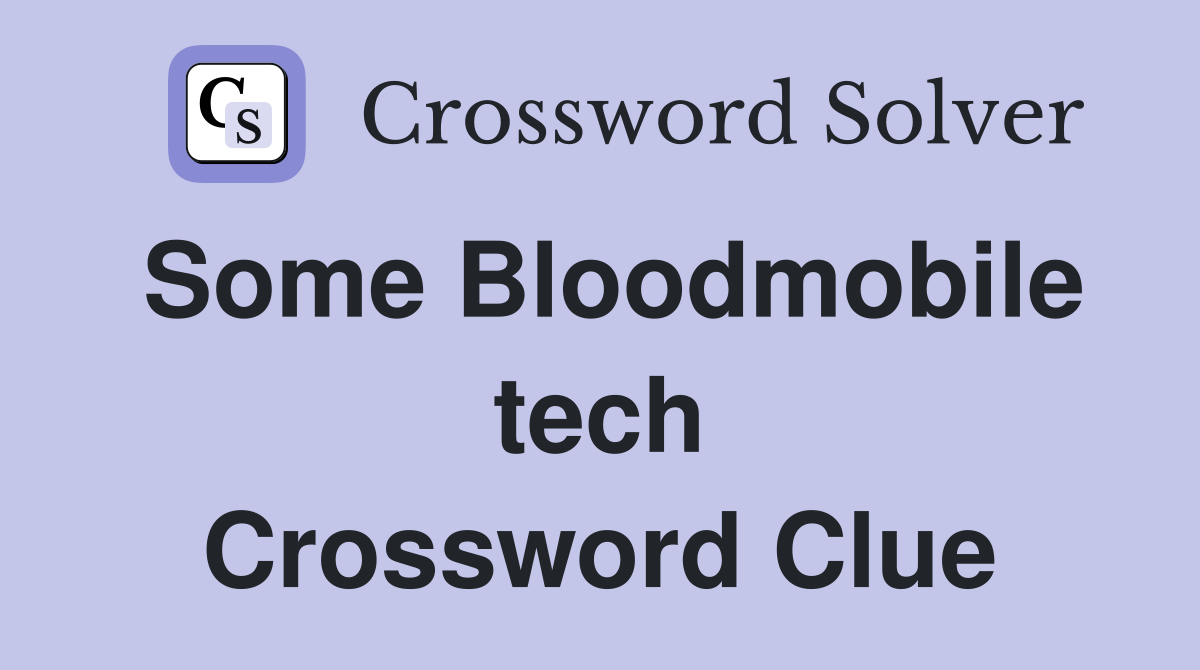 Some Bloodmobile tech Crossword Clue
