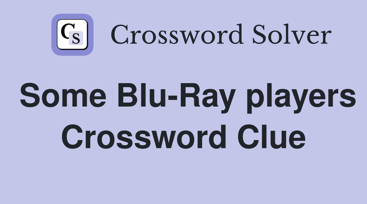 Some Blu-Ray players Crossword Clue