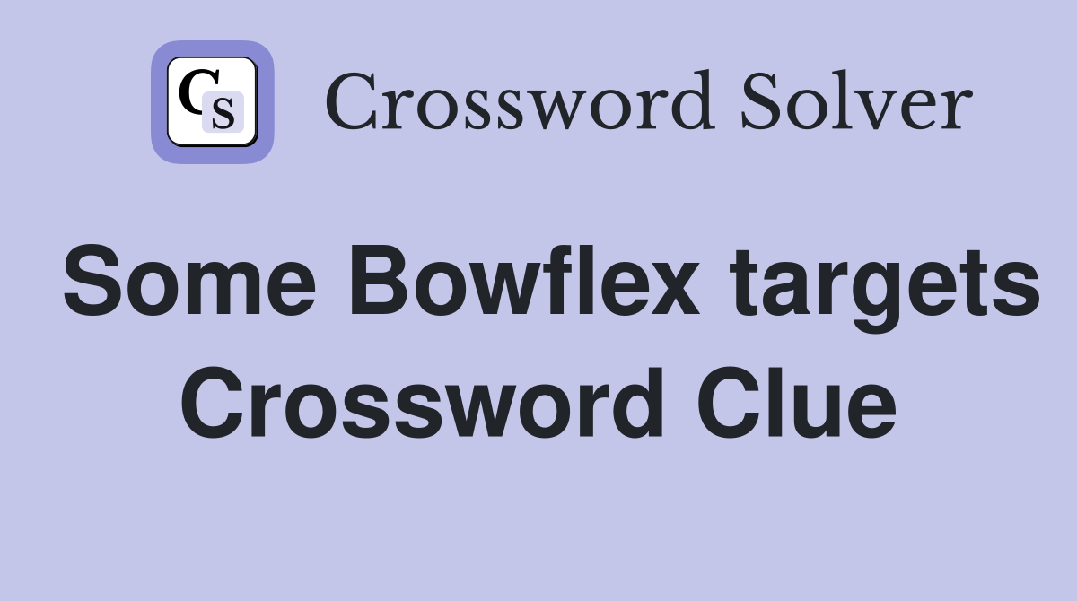 Some Bowflex targets Crossword Clue
