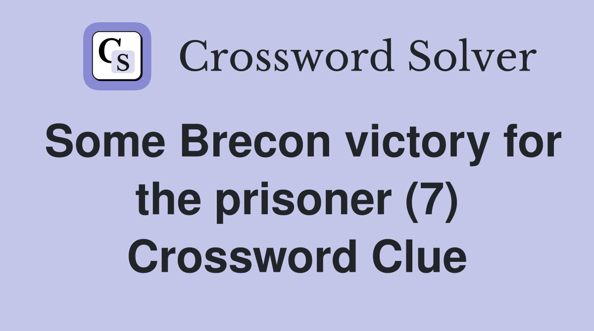 Some Brecon victory for the prisoner (7) Crossword Clue