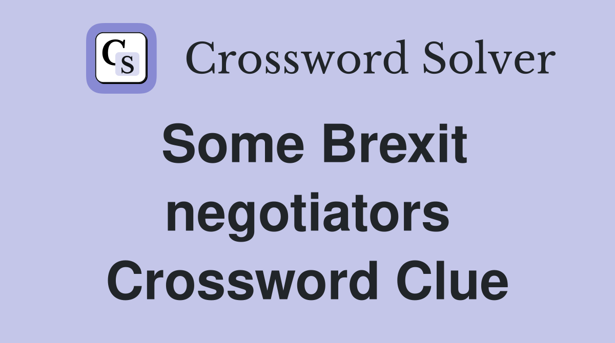 Some Brexit negotiators Crossword Clue