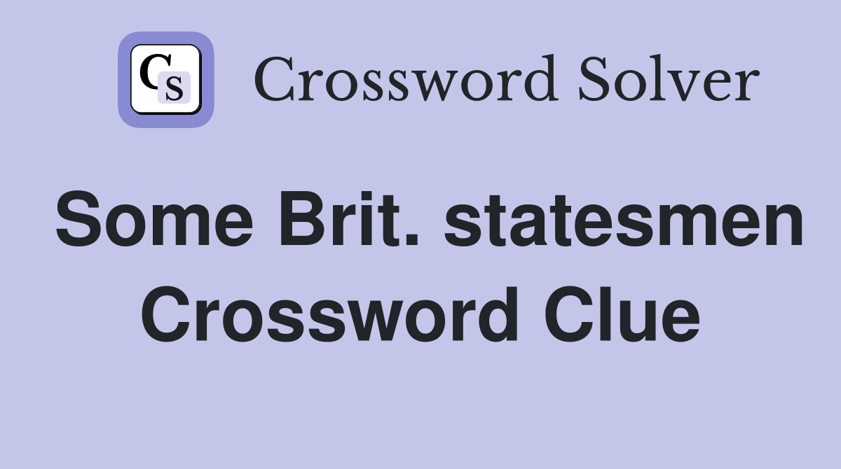 Some Brit. statesmen Crossword Clue
