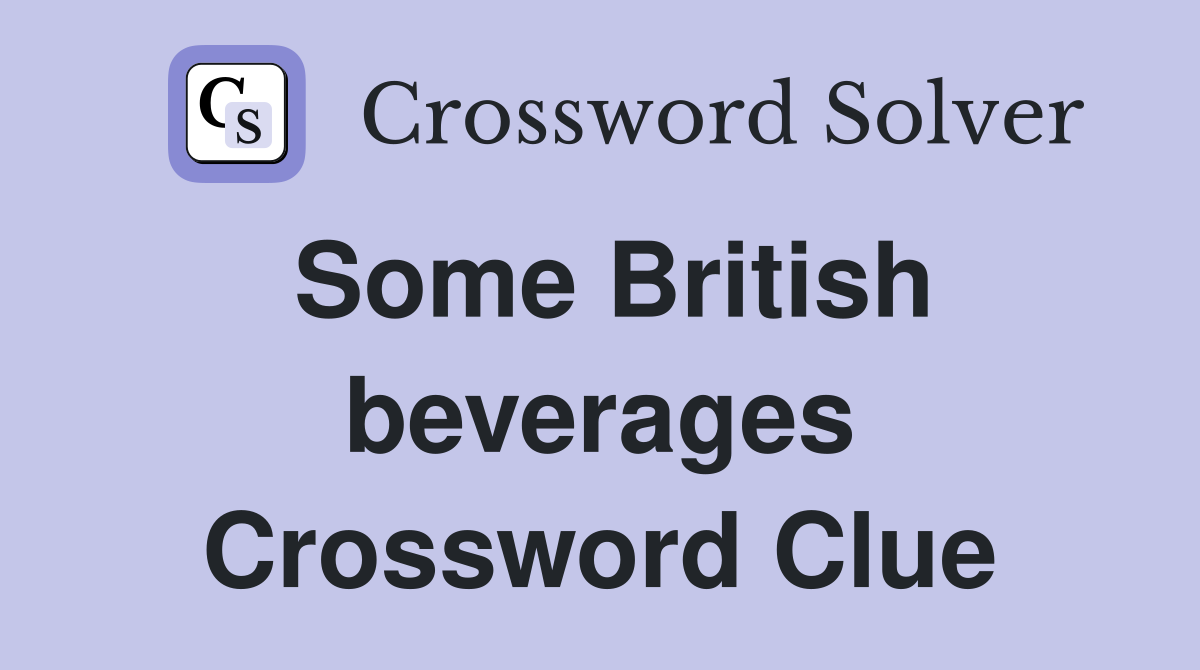 Some British beverages Crossword Clue