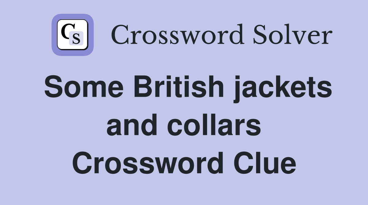 Some British jackets and collars Crossword Clue