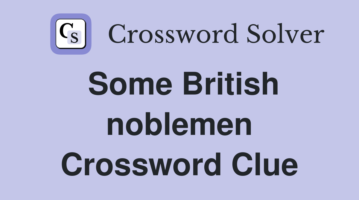 Some British noblemen Crossword Clue