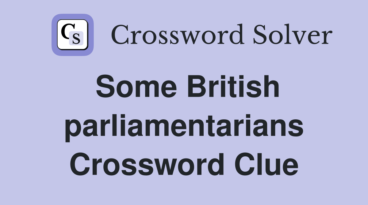 Some British parliamentarians Crossword Clue