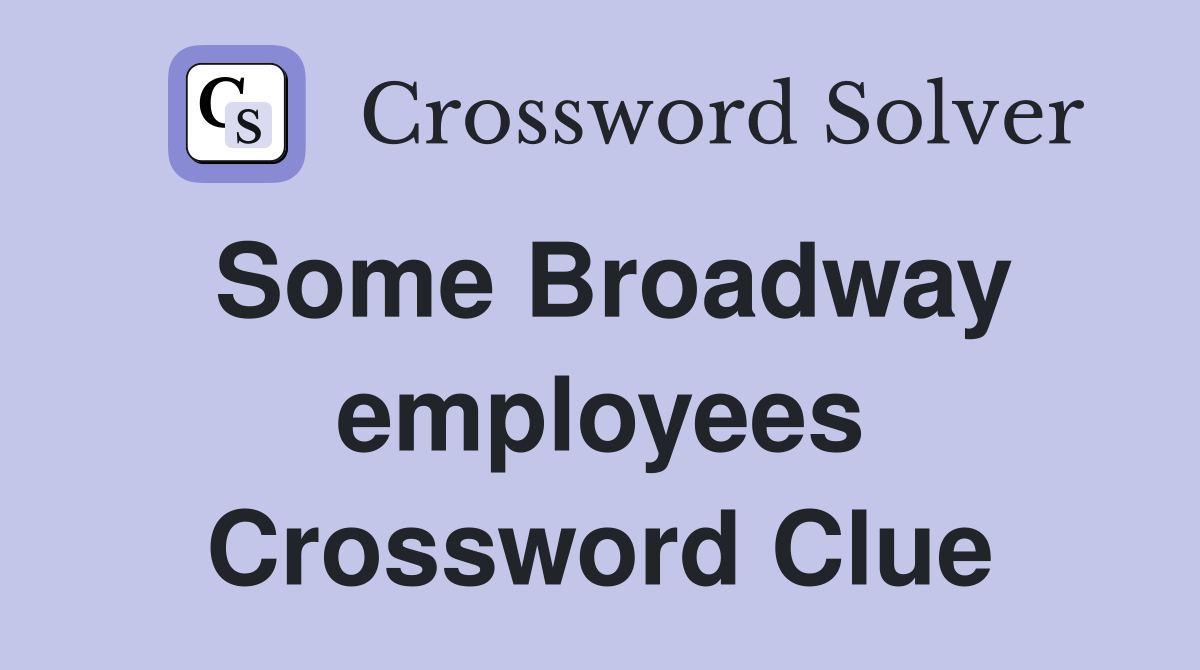 Some Broadway employees Crossword Clue