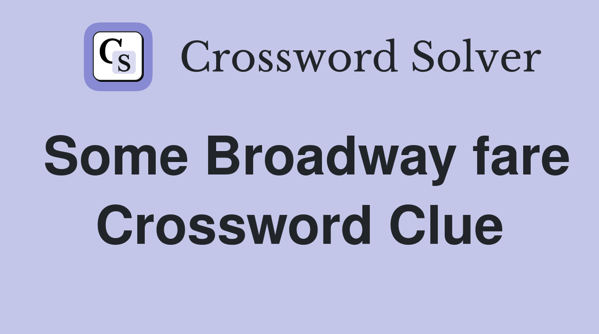 Some Broadway fare Crossword Clue