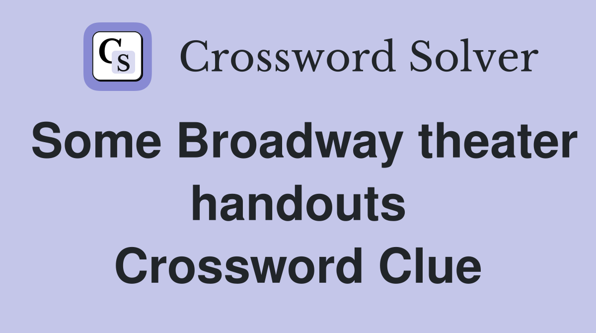 Some Broadway theater handouts Crossword Clue