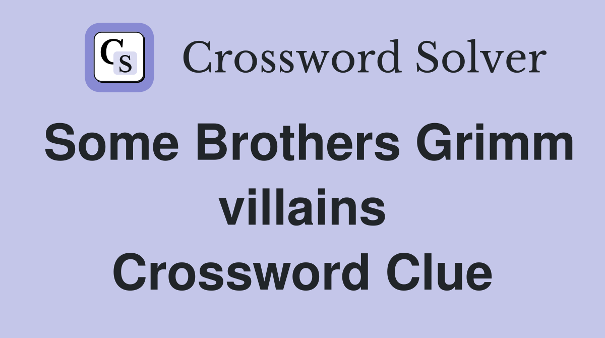 Some Brothers Grimm villains Crossword Clue