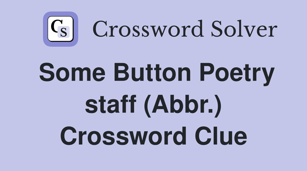 Some Button Poetry staff (Abbr.) Crossword Clue
