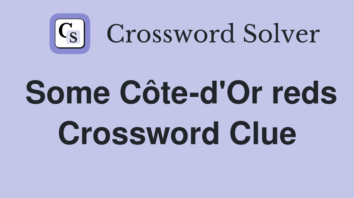 Some Côte-d'Or reds Crossword Clue