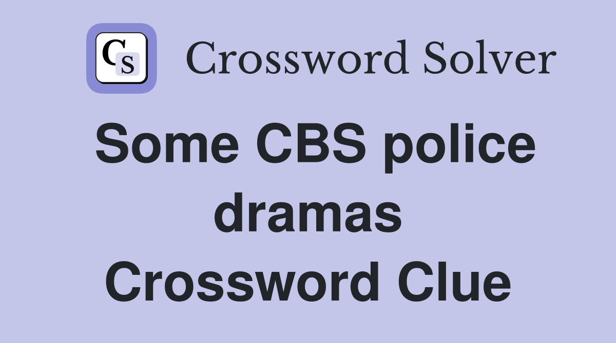 Some CBS police dramas Crossword Clue