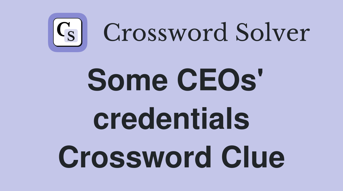 Some CEOs' credentials Crossword Clue