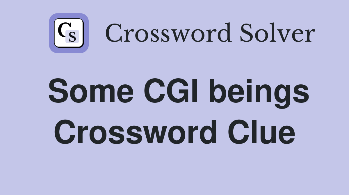 Some CGI beings Crossword Clue