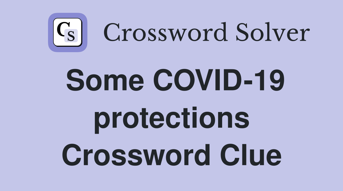 Some COVID-19 protections Crossword Clue
