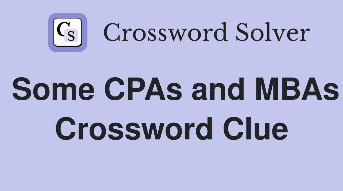 Some CPAs and MBAs Crossword Clue