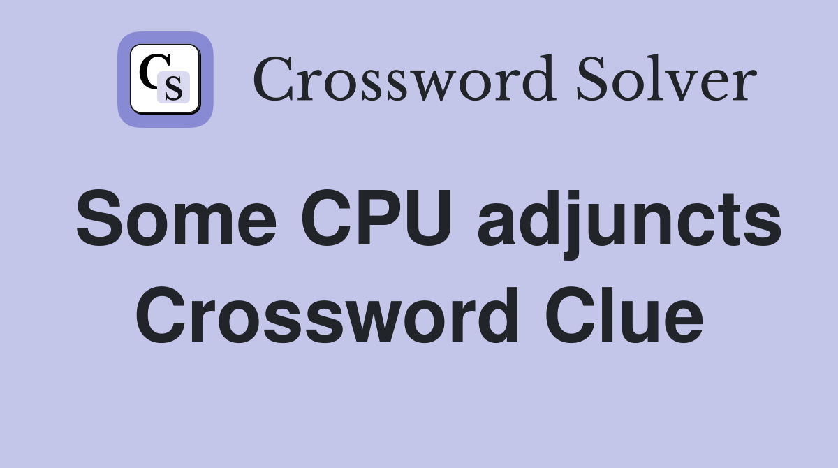 Some CPU adjuncts Crossword Clue
