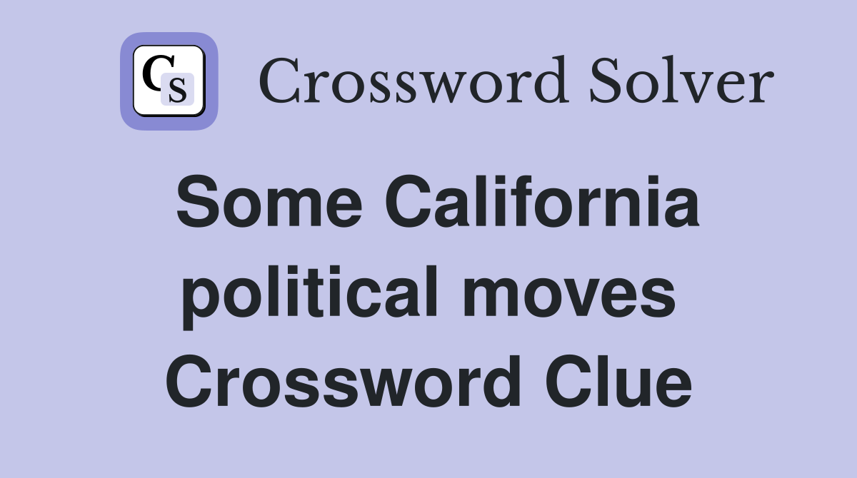 Some California political moves Crossword Clue
