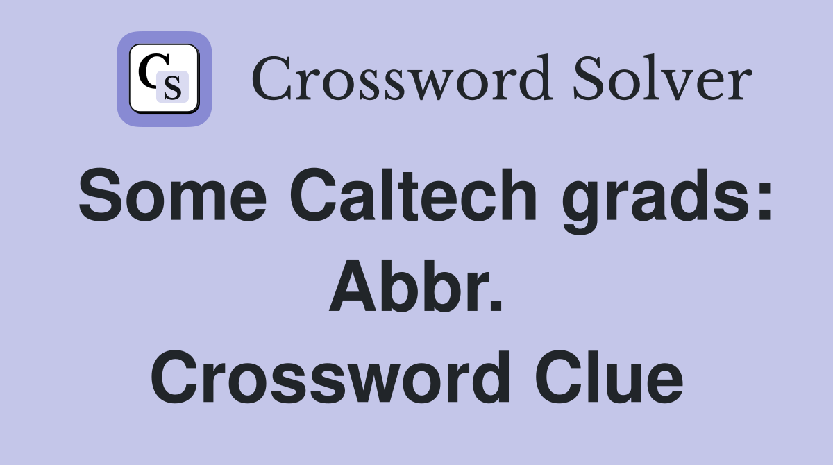 Some Caltech grads: Abbr. Crossword Clue
