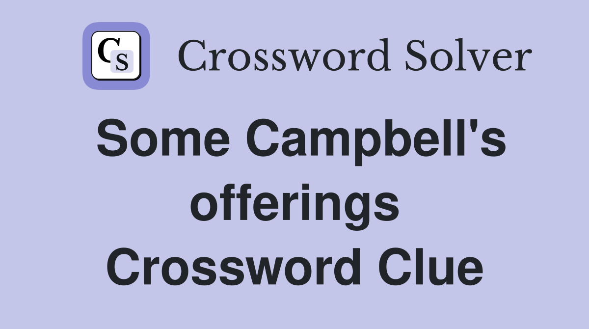 Some Campbell's offerings Crossword Clue